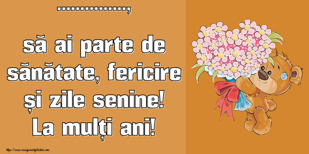 Felicitari personalizate de zi de nastere - ..., să ai parte de sănătate, fericire și zile senine! La mulți ani!