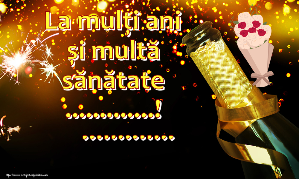 Felicitari personalizate de zi de nastere - La mulți ani și multă sănătate ...! ...
