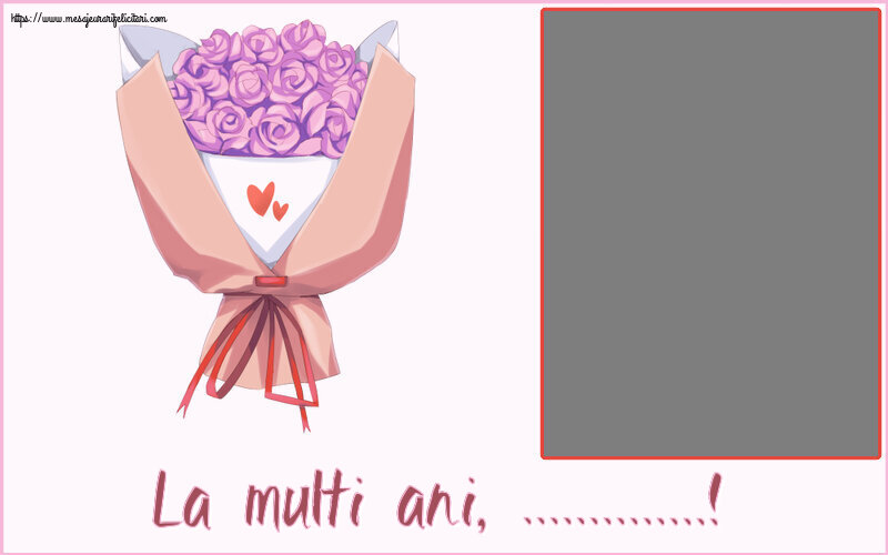 Felicitari personalizate de zi de nastere - La multi ani, ...! - Rama foto ~ buchet de flori