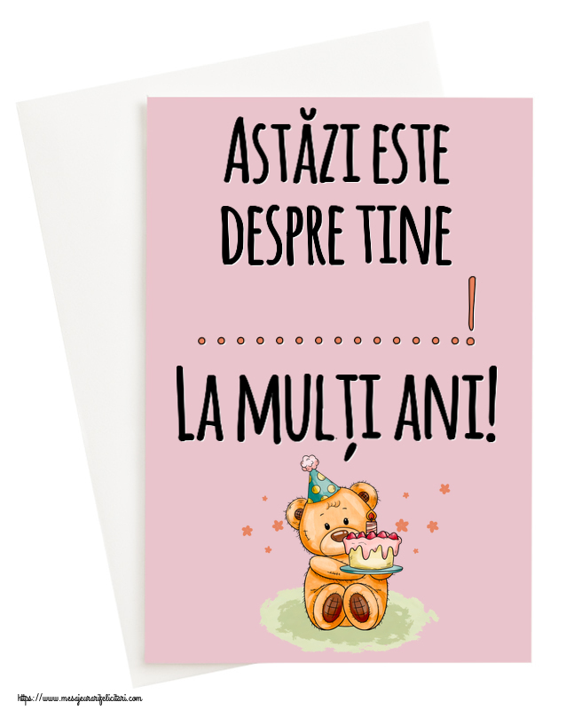 Felicitari personalizate de zi de nastere - Astăzi este despre tine ...! La mulți ani! ~ Ursulet cu tort