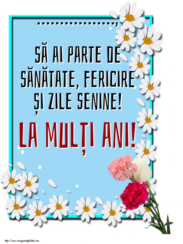 Felicitari personalizate de zi de nastere - ..., să ai parte de sănătate, fericire și zile senine! La mulți ani!