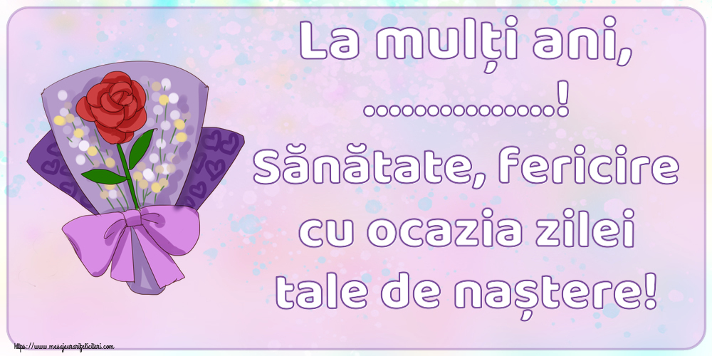 Felicitari personalizate de zi de nastere - La mulți ani, ...! Sănătate, fericire cu ocazia zilei tale de naștere!