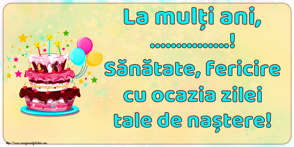 Felicitari personalizate de zi de nastere - La mulți ani, ...! Sănătate, fericire cu ocazia zilei tale de naștere!