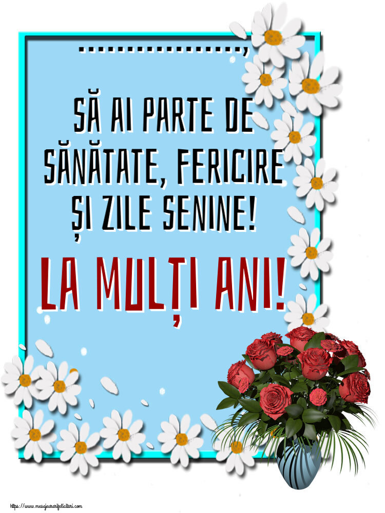 Felicitari personalizate de zi de nastere - ..., să ai parte de sănătate, fericire și zile senine! La mulți ani! ~ vaza cu trandafiri