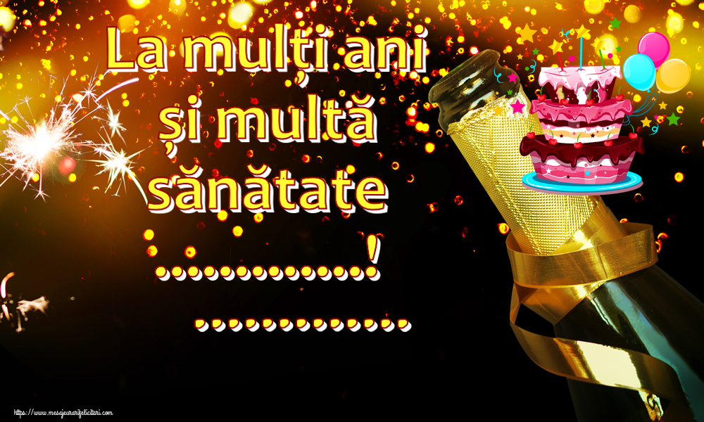 Felicitari personalizate de zi de nastere - La mulți ani și multă sănătate ...! ...