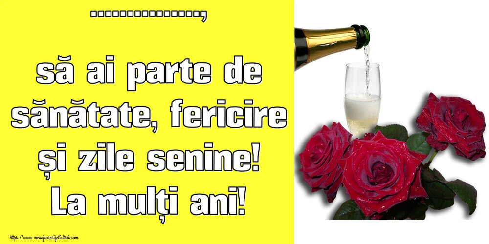 Felicitari personalizate de zi de nastere - Flori & Sampanie | ..., să ai parte de sănătate, fericire și zile senine! La mulți ani! ~ trei trandafiri și șampanie