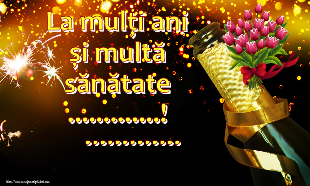 Felicitari personalizate de zi de nastere - La mulți ani și multă sănătate ...! ...