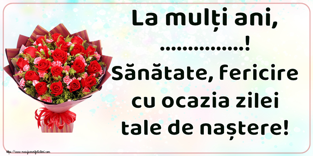 Felicitari personalizate de zi de nastere - La mulți ani, ...! Sănătate, fericire cu ocazia zilei tale de naștere!