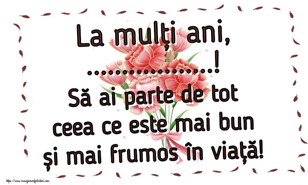 Felicitari personalizate de zi de nastere - La mulți ani, ...! Să ai parte de tot ceea ce este mai bun și mai frumos în viață! ~ buchet de garoafe - Clipart