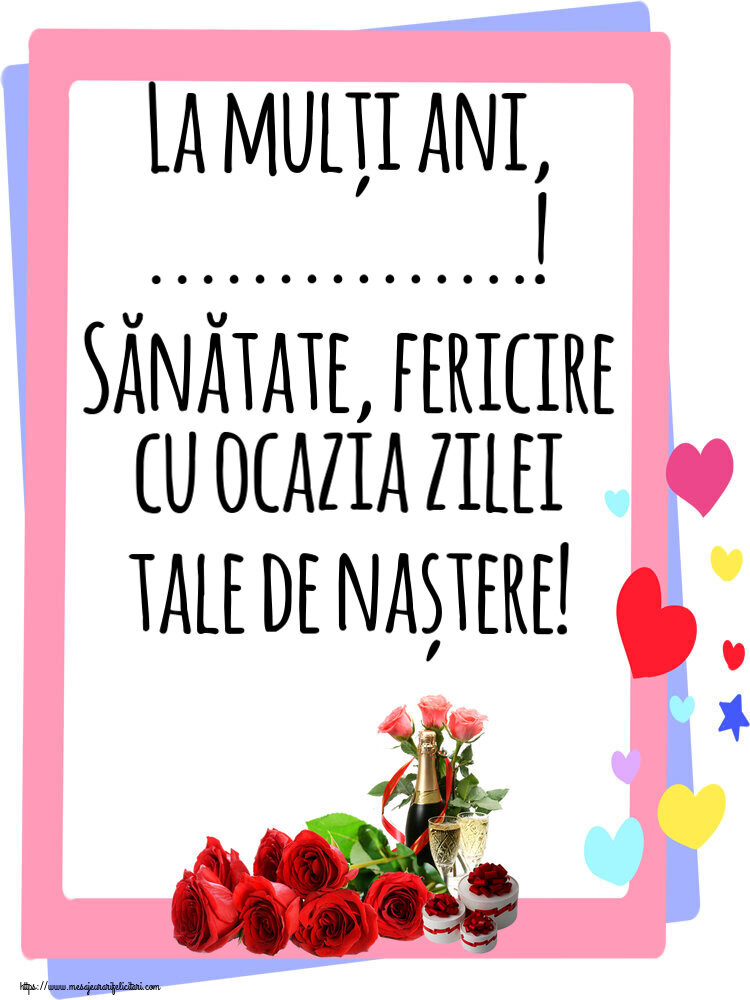 Felicitari personalizate de zi de nastere - Flori & Sampanie | La mulți ani, ...! Sănătate, fericire cu ocazia zilei tale de naștere!