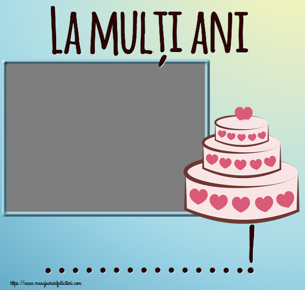 Felicitari personalizate de zi de nastere - La mulți ani ...! - Rama foto ~ tort cu inimioare