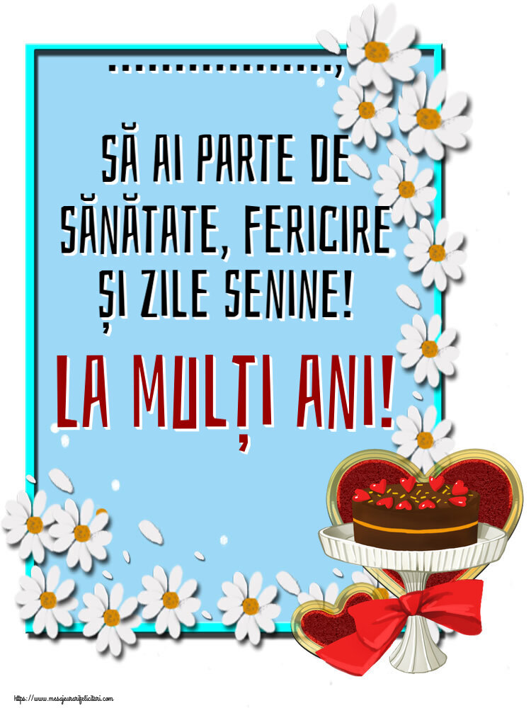 Felicitari personalizate de zi de nastere - ..., să ai parte de sănătate, fericire și zile senine! La mulți ani! ~ tort și inimioare