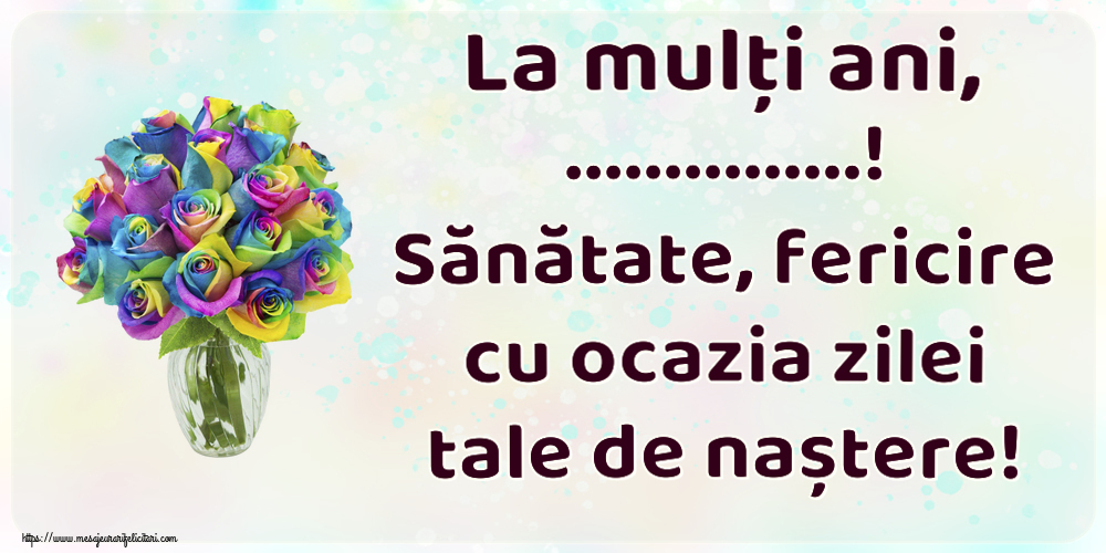 Felicitari personalizate de zi de nastere - La mulți ani, ...! Sănătate, fericire cu ocazia zilei tale de naștere!