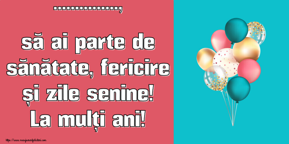 Felicitari personalizate de zi de nastere - Baloane | ..., să ai parte de sănătate, fericire și zile senine! La mulți ani!