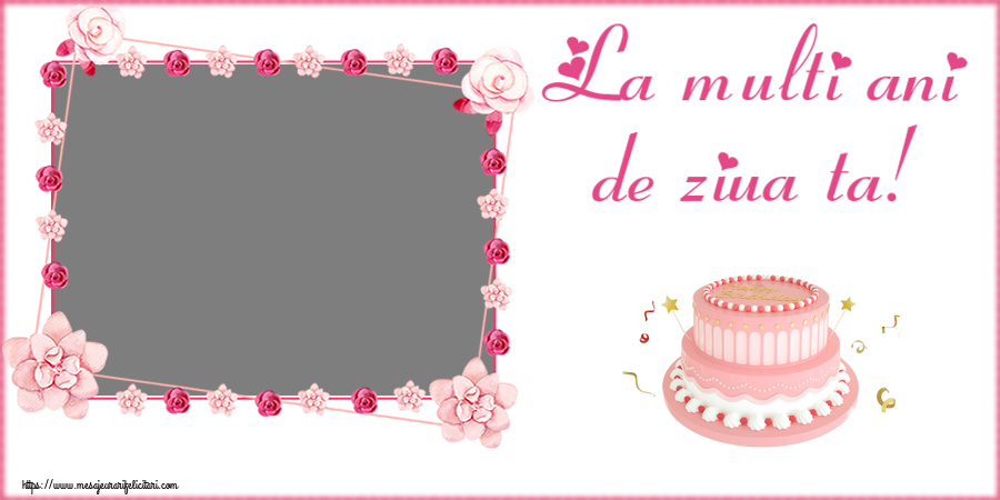 Felicitari personalizate de zi de nastere - La multi ani de ziua ta! - Rama foto ~ tort roz cu Happy Birthday