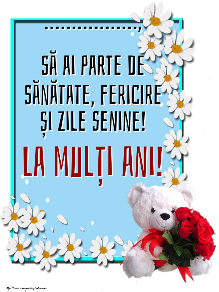 Felicitari personalizate de zi de nastere - Flori & Femei | ..., să ai parte de sănătate, fericire și zile senine! La mulți ani! ~ ursulet alb cu trandafiri rosii