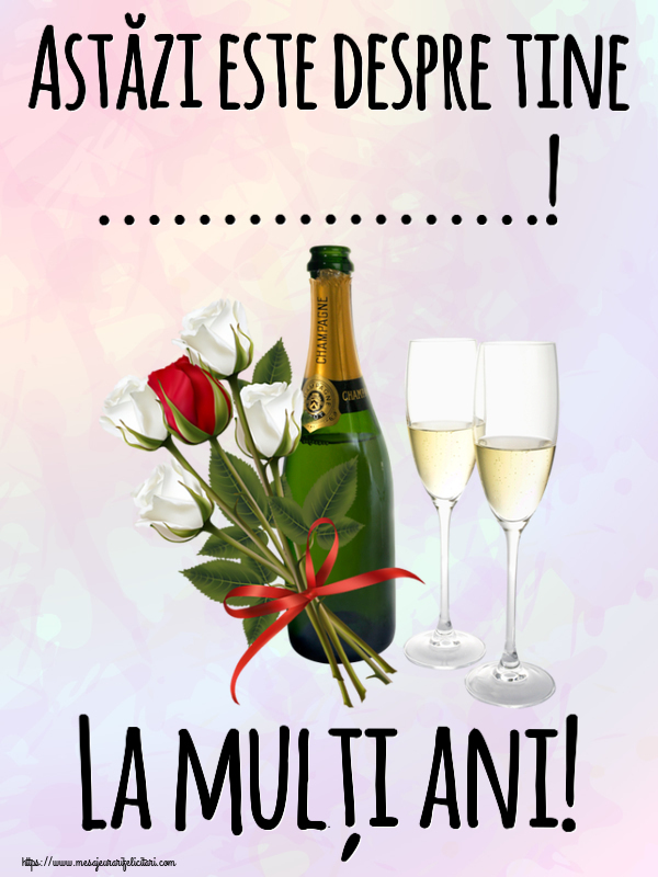 Felicitari personalizate de zi de nastere - Flori & Sampanie | Astăzi este despre tine ...! La mulți ani!