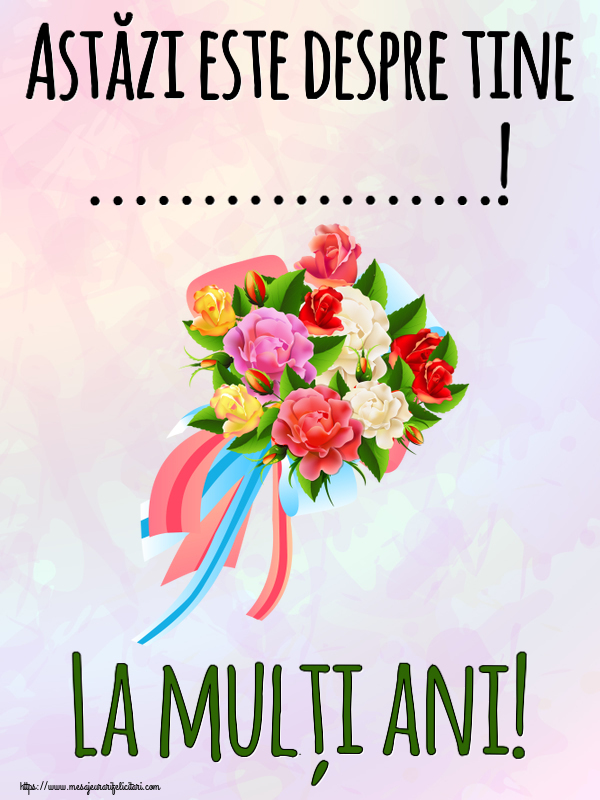 Felicitari personalizate de zi de nastere - Astăzi este despre tine ...! La mulți ani! ~ buchet de flori multicolor