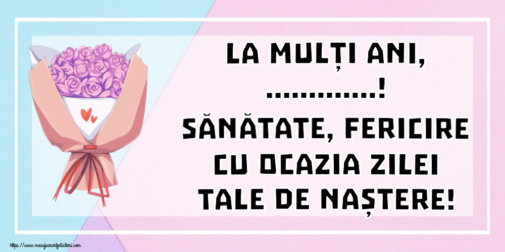 Felicitari personalizate de zi de nastere - La mulți ani, ...! Sănătate, fericire cu ocazia zilei tale de naștere! ~ buchet de flori
