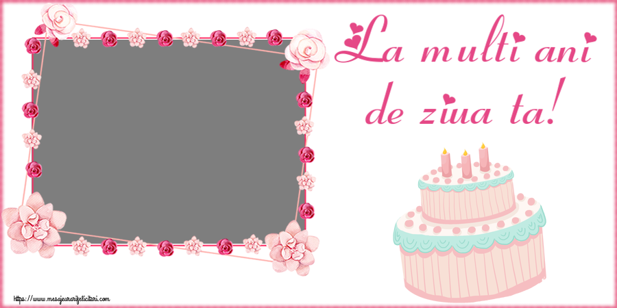 Felicitari personalizate de zi de nastere - La multi ani de ziua ta! - Rama foto