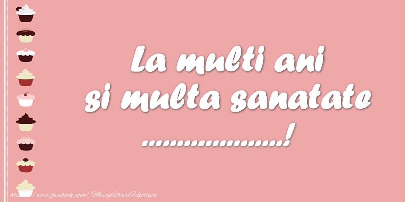 Felicitari personalizate de zi de nastere - La multi ani si multa sanatate ...!