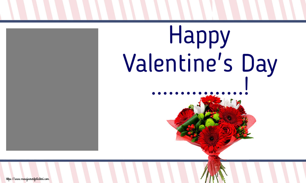 Felicitari personalizate Ziua indragostitilor - Flori & 1 Poza & Ramă Foto | Happy Valentine's Day ...! - Rama foto