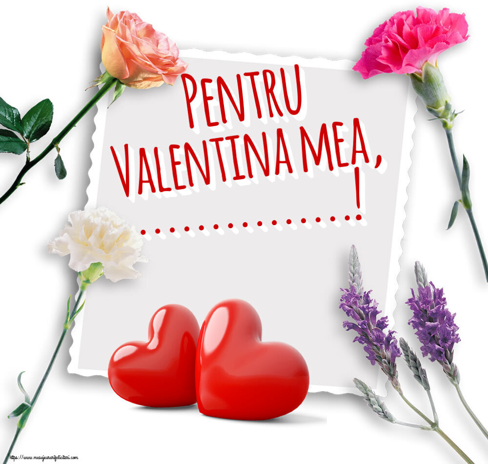 Felicitari personalizate Ziua indragostitilor - ❤️❤️❤️ Inimioare | Pentru Valentina mea, ...!