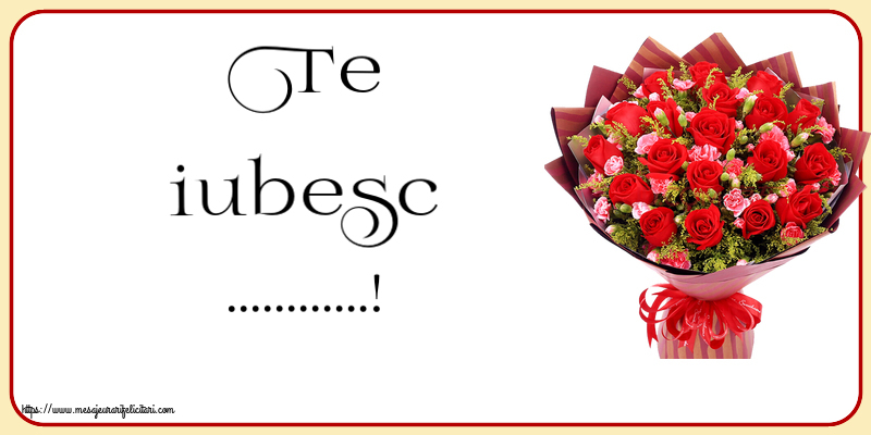 Felicitari personalizate Ziua indragostitilor - Flori | Te iubesc ...!
