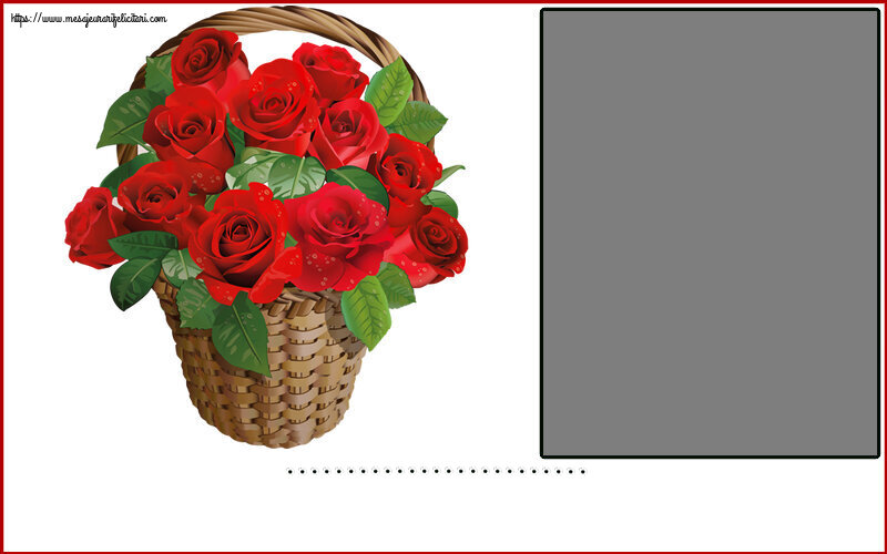 Felicitari personalizate Ziua indragostitilor - ... - Rama foto ~ trandafiri roșii în coș