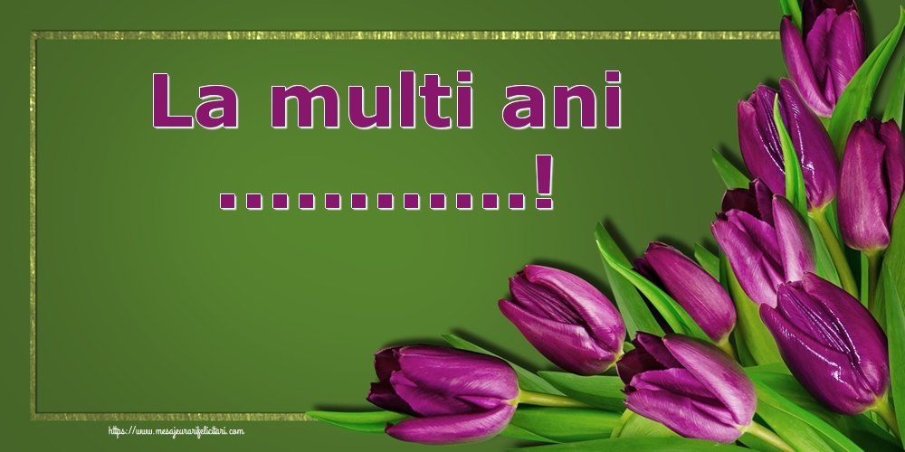 Felicitari personalizate de Ziua Numelui - Flori | La multi ani ...! - Lalele violet in fundal