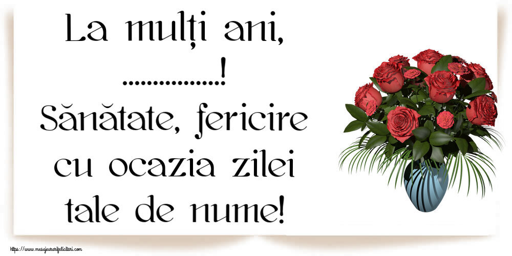 Felicitari personalizate de Ziua Numelui - Flori | La mulți ani, ...! Sănătate, fericire cu ocazia zilei tale de nume!