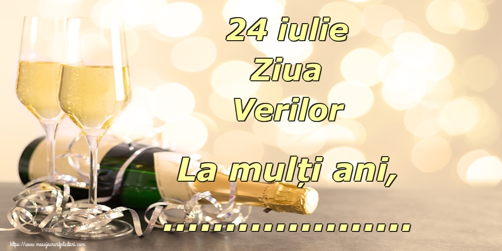 Felicitari personalizate de Ziua Verilor - 24 iulie Ziua Verilor La mulți ani, ...