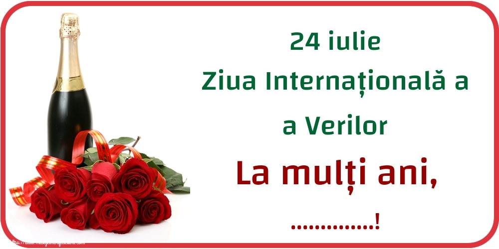 Felicitari personalizate de Ziua Verilor - Sampanie & Trandafiri | 24 iulie Ziua Internațională a a Verilor La mulți ani, ...!