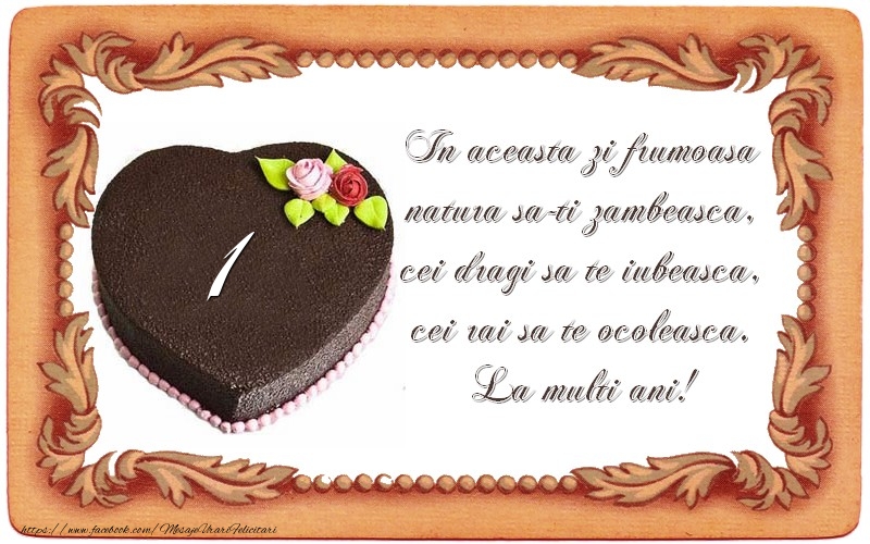 1 an In aceasta zi frumoasa  natura sa-ti zambeasca,  cei dragi sa te iubeasca,  cei rai sa te ocoleasca.  La multi ani!