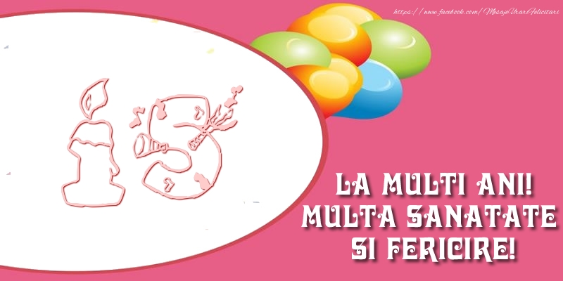 15 ani La multi ani! Multa sanatate si fericire! 15 ani La multi ani! Multa sanatate si fericire!