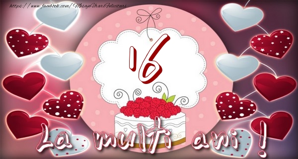 La multi ani 16 ani La multi ani 16 ani