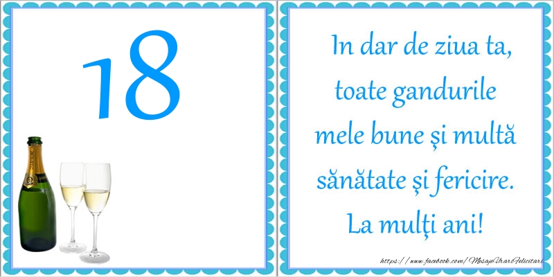 18 ani In dar de ziua ta, toate gandurile mele bune si multa sanatate si fericire! La multi ani!