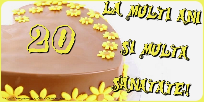 20 ani La multi ani si multa sanatate!