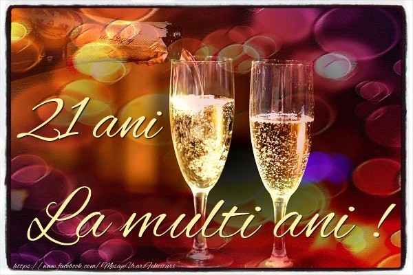 21 ani La multi ani