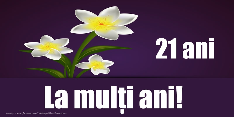 21 ani La multi ani!