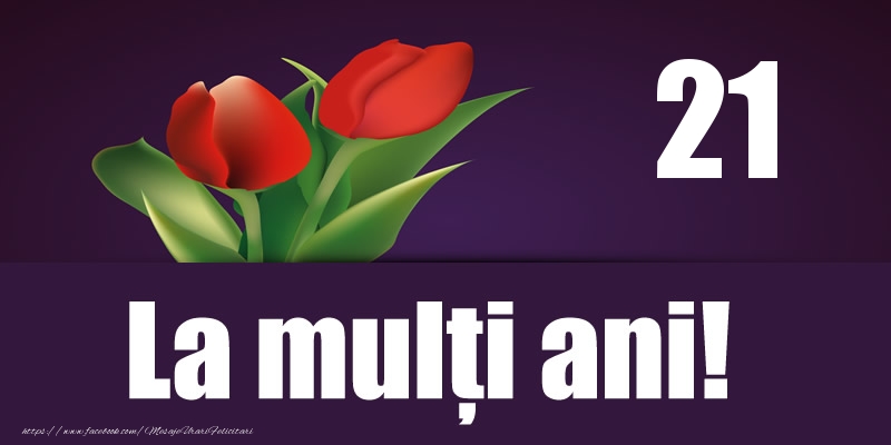 21 ani La multi ani!