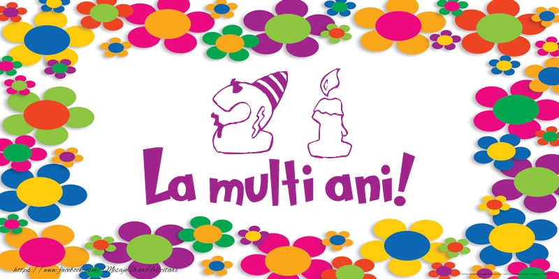 21 ani La multi ani!