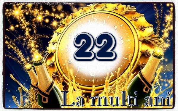 22 ani La multi ani