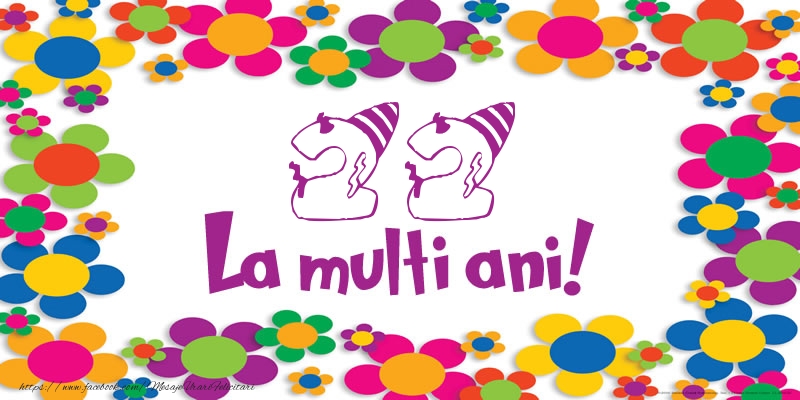 22 ani La multi ani!