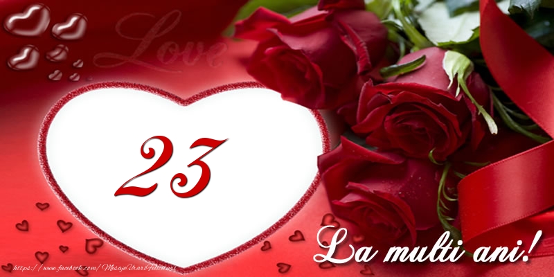Love 23 ani La multi ani!