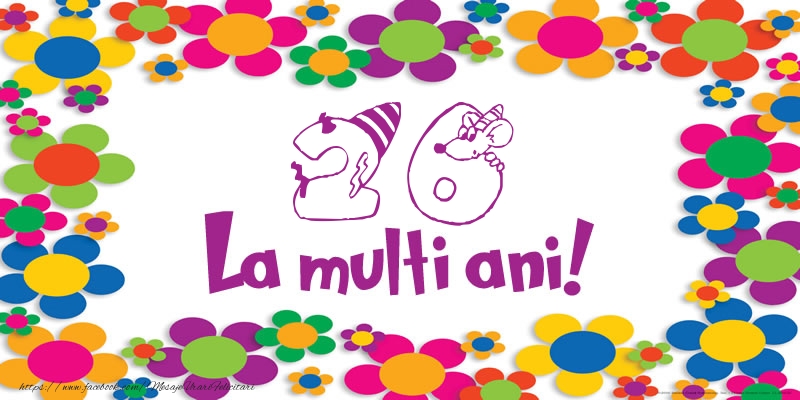 26 ani La multi ani! 26 ani La multi ani!