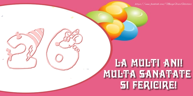 26 ani La multi ani! Multa sanatate si fericire! 26 ani La multi ani! Multa sanatate si fericire!