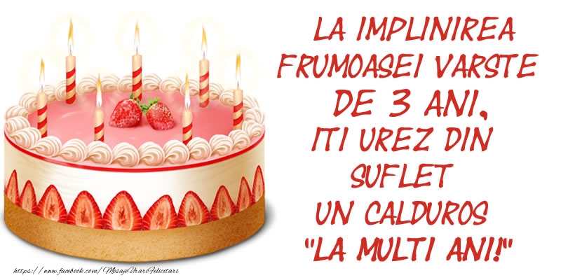 La implinirea frumoasei varste de 3 ani, iti urez din suflet un calduros La multi ani!