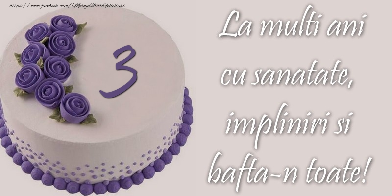 3 ani cu sanatate, impliniri si bafta-n toate!