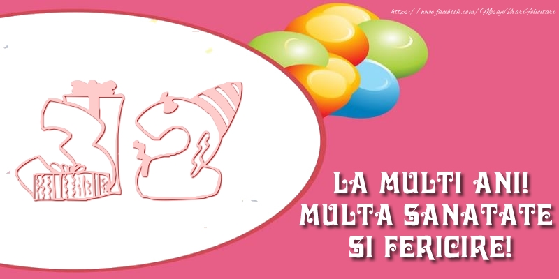 32 ani La multi ani! Multa sanatate si fericire!